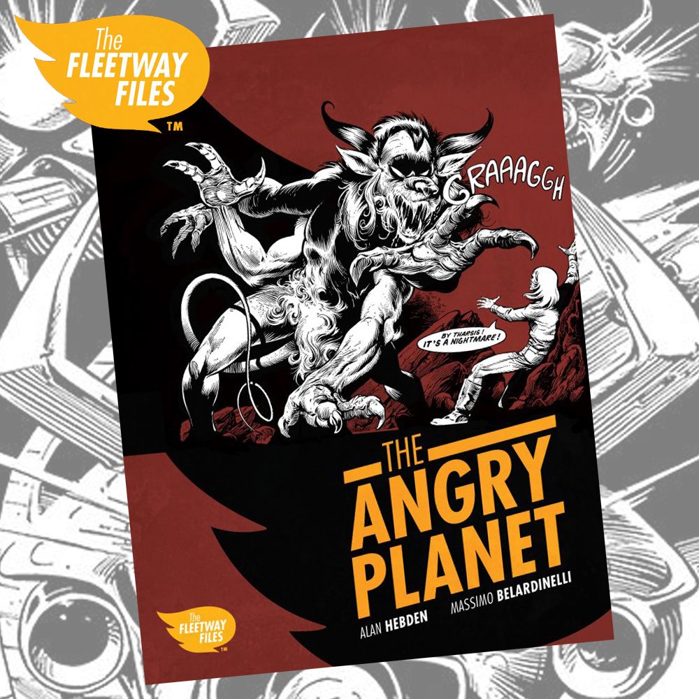 ‘The Angry Planet’ first collection from new series, ‘The Fleetway Files’